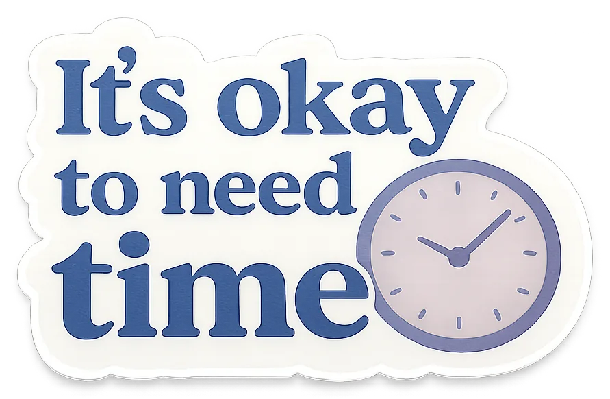 It's Okay to Need Time sticker