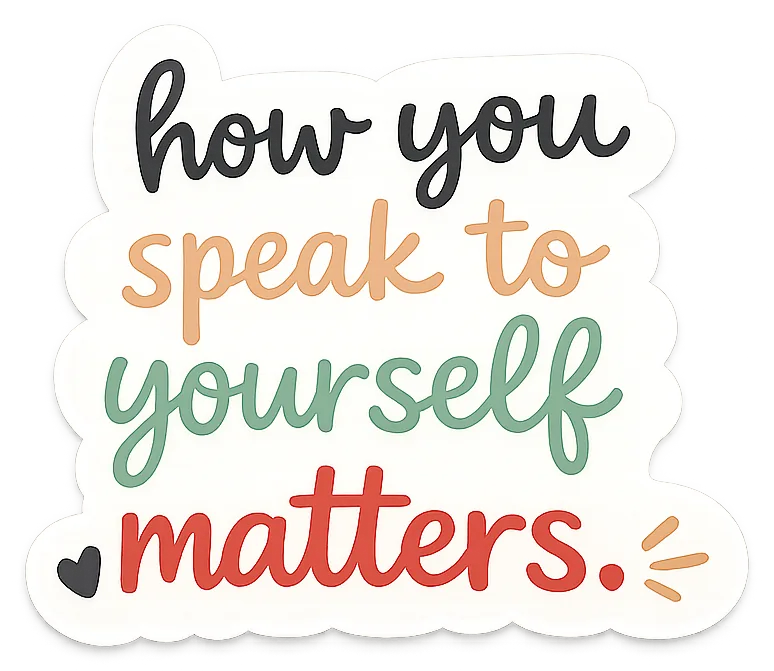 How You Speak to Yourself Matters sticker