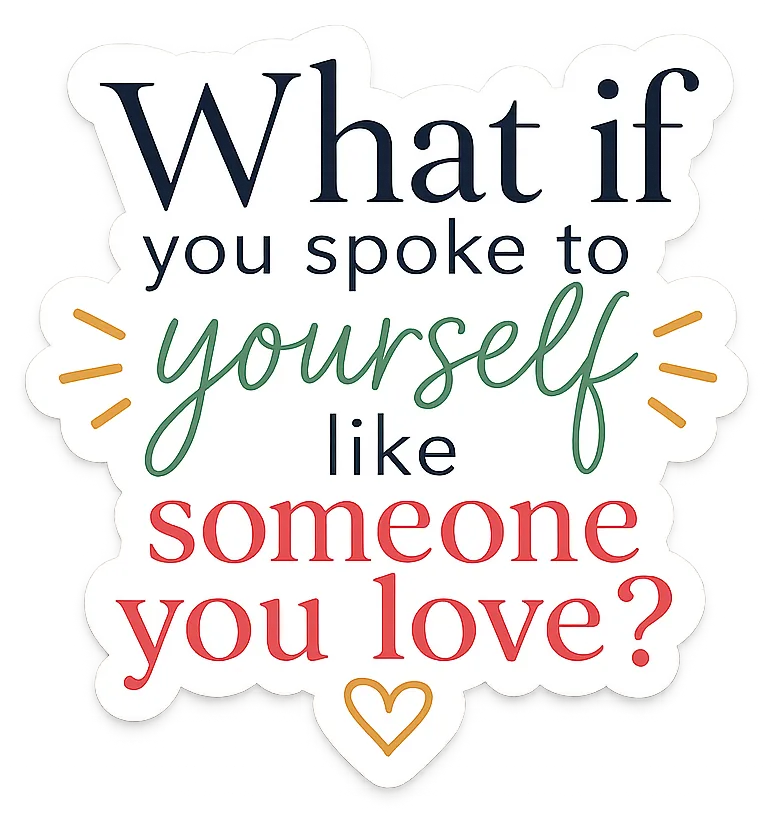 What If You Spoke to Yourself Like Someone You Love? sticker
